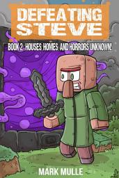 Icon image Defeating Steve Book 2: Houses, Homes, and Horrors Unknown