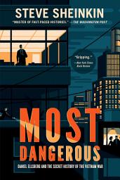 Icon image Most Dangerous: Daniel Ellsberg and the Secret History of the Vietnam War (National Book Award Finalist)