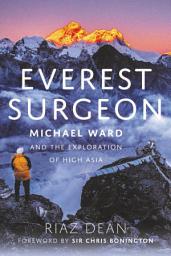 Icon image Everest Surgeon: Michael Ward and the Exploration of High Asia