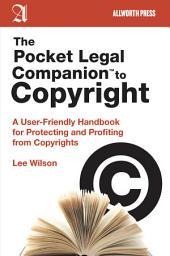 Icon image The Pocket Legal Companion to Copyright: A User-Friendly Handbook for Protecting and Profiting from Copyrights