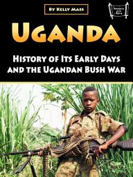 Icon image Uganda: History of Its Early Days and the Ugandan Bush War