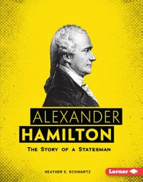 Icon image Alexander Hamilton: The Story of a Statesman