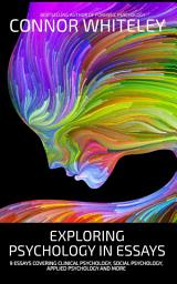 Icon image Exploring Psychology In Essays: 9 Essays Covering Clinical Psychology, Social Psychology, Applied Psychology and More