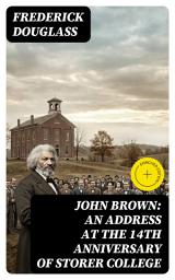 Icon image John Brown: An Address at the 14th Anniversary of Storer College: Enriched edition.