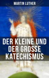 Icon image Martin Luther: Der kleine und der große Katechismus