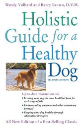 Icon image Holistic Guide for a Healthy Dog: Edition 2