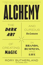 Icon image Alchemy: The Dark Art and Curious Science of Creating Magic in Brands, Business, and Life