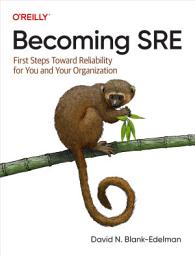 Icon image Becoming SRE: First Steps Toward Reliability for You and Your Organization