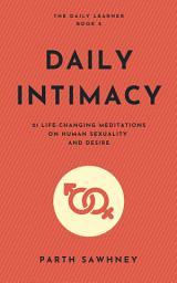 Icon image Daily Intimacy: 21 Life-Changing Meditations on Human Sexuality and Desire