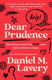 Icon image Dear Prudence: Liberating Lessons from Slate.com’s Beloved Advice Column