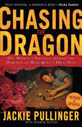 Icon image Chasing the Dragon: One Woman's Struggle Against the Darkness of Hong Kong's Drug Dens