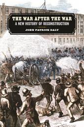 Icon image The War after the War: A New History of Reconstruction