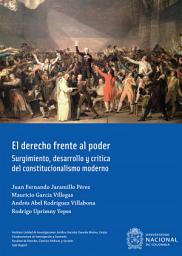 Icon image El derecho frente al poder: Surgimiento, desarrollo y crítica del constitucionalismo moderno