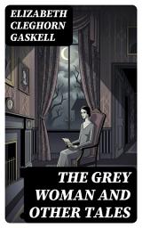 Icon image The Grey Woman and other Tales: Enriched edition.