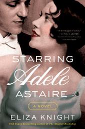 Icon image Starring Adele Astaire: A Novel