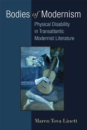Icon image Bodies of Modernism: Physical Disability in Transatlantic Modernist Literature