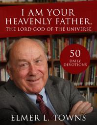 Icon image I Am Your Heavenly Father, the Lord God of the Universe: Study Guide to the Names of God in the Bible
