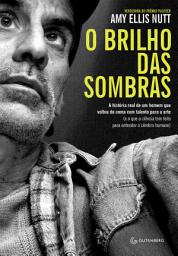 Icon image O brilho das sombras: A história real de um homem que voltou do coma com talento para a arte (e o que a ciência tem feito para entender o cérebro humano)