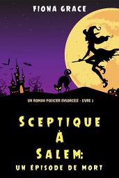 Icon image Sceptique à Salem : Un épisode de mort (Un roman policier ensorcelé – Livre 3)
