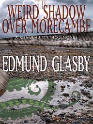 Icon image The Weird Shadow Over Morecambe: A Cthulhu Mythos Novel