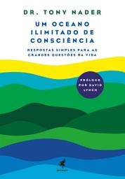 Icon image Um Oceano Ilimitado de Consciência: Respostas Simples para as Grandes Questões da Vida