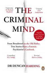 Icon image The Criminal Mind: Gripping encounters with serial killers and true crime from Britain's leading forensic psychiatrist