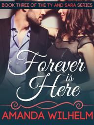 Icon image Forever is Here: Ty and Sara - Book 3