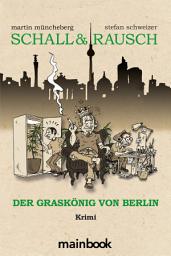 Icon image Schall & Rausch: Der Graskönig von Berlin: Krimi Hanfkrimi