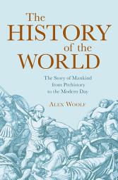 Icon image The History of the World: The Story of Mankind from Prehistory to the Modern Day