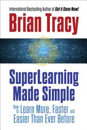 Icon image SuperLearning Made Simple: How to Learn More, Faster and Easier Than Ever Before