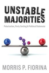 Icon image Unstable Majorities: Polarization, Party Sorting, and Political Stalemate
