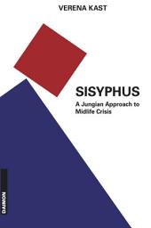 Icon image Sisyphus - The Old Stone, A New Way: A Jungian Approach to Midlife Crisis