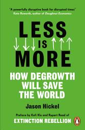 Icon image Less is More: How Degrowth Will Save the World
