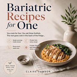 Icon image Bariatric Recipes for One: 25 High-Protein Bariatric Recipes Sized for One Person