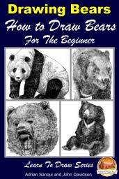 Icon image Drawing Bears: How to Draw Bears for the Beginner