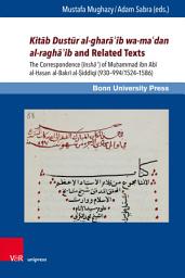 Icon image Kitāb Dustūr al-gharāʾib wa-maʿdan al-raghāʾib and Related Texts: The Correspondence (Inshāʾ) of Muḥammad ibn Abī al-Ḥasan al-Bakrī al-Ṣiddīqī (930–994/1524–1586)