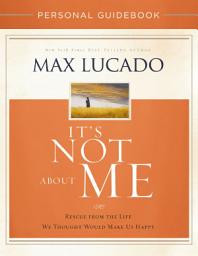 Icon image It's Not About Me Personal Guidebook: Rescue from the Life We Thought Would Make Us Happy