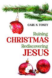 Icon image Ruining Christmas--Rediscovering Jesus