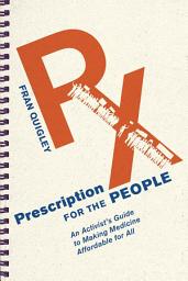 Icon image Prescription for the People: An Activist’s Guide to Making Medicine Affordable for All