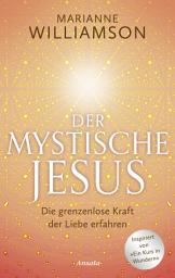 Icon image Der mystische Jesus: Die grenzenlose Kraft der Liebe erfahren. Inspiriert von "Ein Kurs in Wundern"