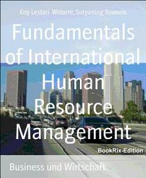 Icon image Fundamentals of International Human Resource Management: The Basic Strategy of Optimizing Multinational Organization Performance