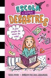 Icon image Escola e outros desastres, Livro 2: A pior poção do amor da vida! – Para leitoras de "Diário de uma garota esquisita" e "O diário de uma princesa desastrada"