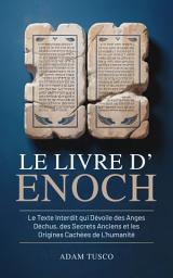 Icon image Le Livre D'Enoch: Le Texte Interdit qui Dévoile des Anges Déchus, des Secrets Anciens et les Origines Cachées de L'humanité