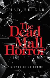 Icon image The Dead Mall Horror: A Novel in 49 Poems