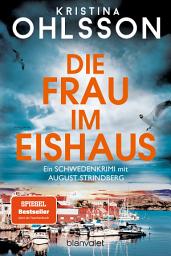 Icon image Die Frau im Eishaus: Ein Schwedenkrimi mit August Strindberg - Der Nr.-1-Bestseller aus Schweden - Der Nr.-1-Bestseller aus Schweden