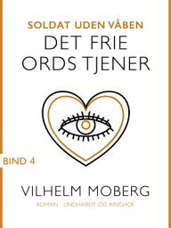 Icon image Soldat uden våben: Det frie ords tjener - Bind 4
