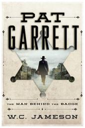 Icon image Pat Garrett: The Man Behind the Badge