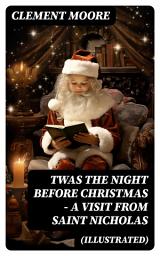 Icon image Twas the Night before Christmas - A Visit From Saint Nicholas (Illustrated): The Original Story Behind the Santa Claus Myth (Christmas Classic)