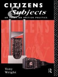 Icon image Citizens and Subjects: An Essay on British Politics