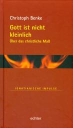 Icon image Gott ist nicht kleinlich: Über das christliche Maß